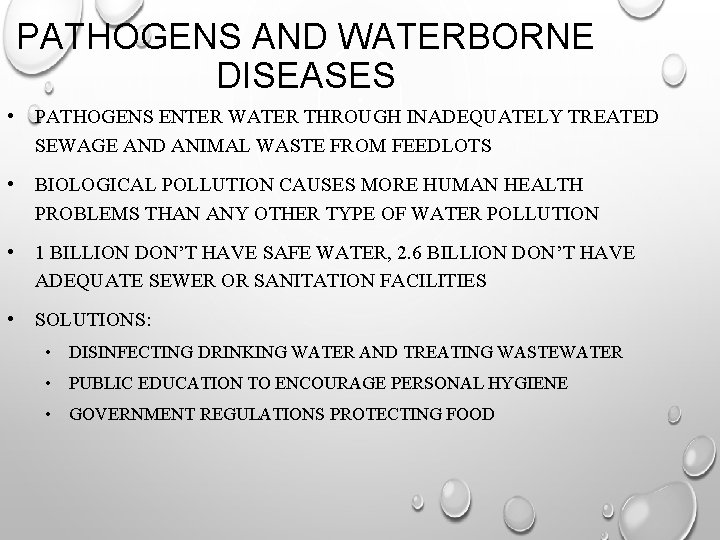 PATHOGENS AND WATERBORNE DISEASES • PATHOGENS ENTER WATER THROUGH INADEQUATELY TREATED SEWAGE AND ANIMAL