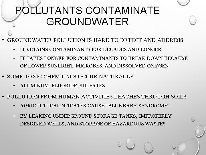 POLLUTANTS CONTAMINATE GROUNDWATER • GROUNDWATER POLLUTION IS HARD TO DETECT AND ADDRESS • IT