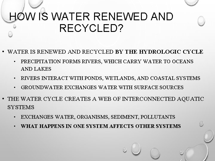 HOW IS WATER RENEWED AND RECYCLED? • WATER IS RENEWED AND RECYCLED BY THE