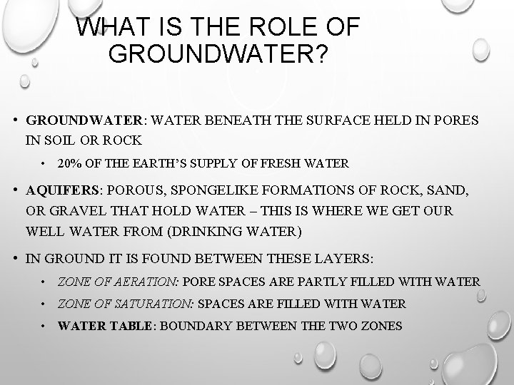 WHAT IS THE ROLE OF GROUNDWATER? • GROUNDWATER: WATER BENEATH THE SURFACE HELD IN