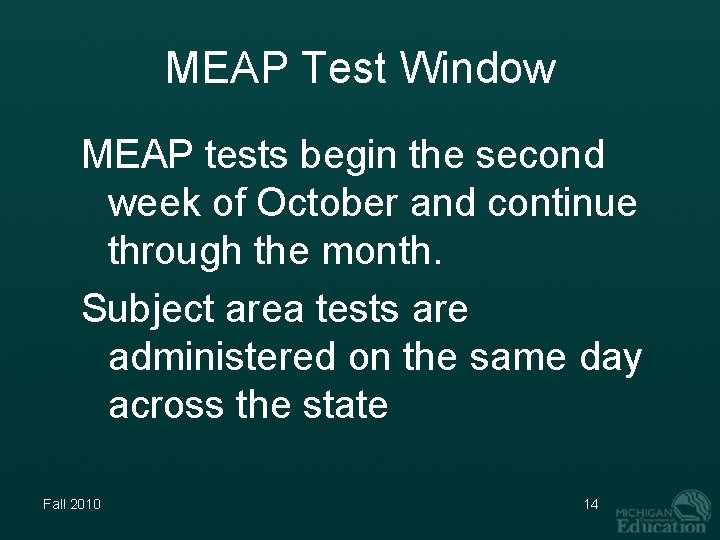 MEAP Test Window MEAP tests begin the second week of October and continue through