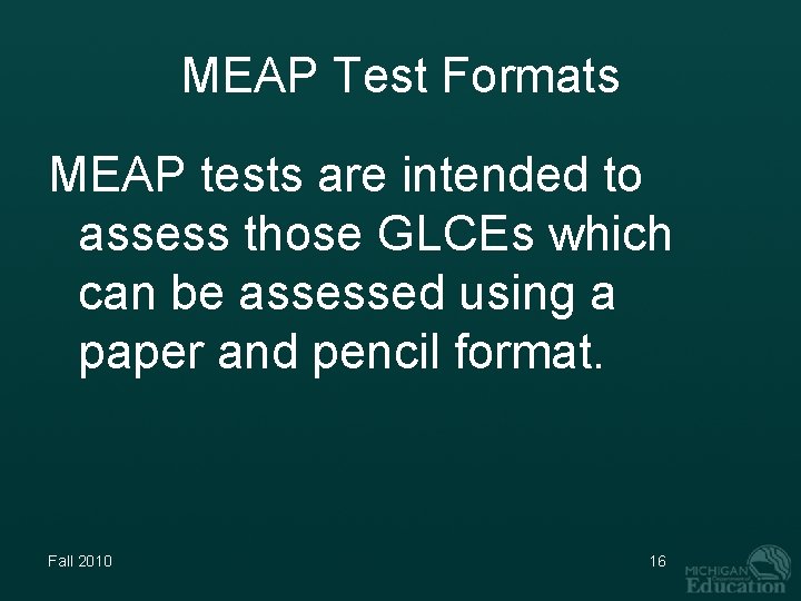 MEAP Test Formats MEAP tests are intended to assess those GLCEs which can be