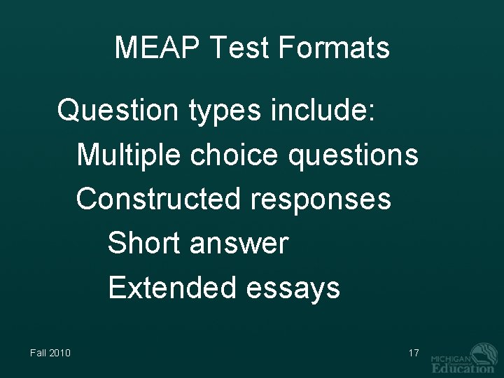 MEAP Test Formats Question types include: Multiple choice questions Constructed responses Short answer Extended