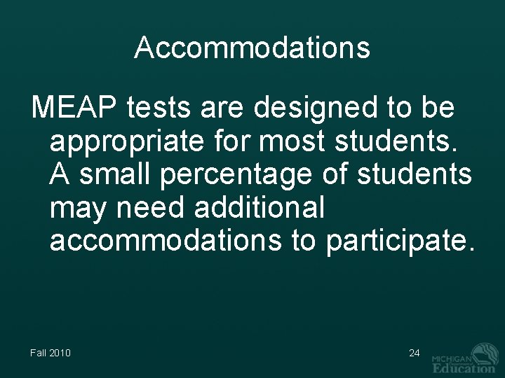 Accommodations MEAP tests are designed to be appropriate for most students. A small percentage