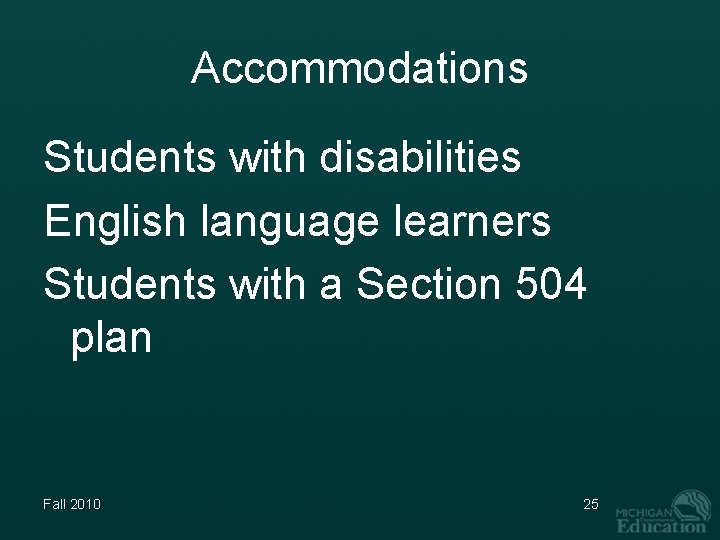 Accommodations Students with disabilities English language learners Students with a Section 504 plan Fall