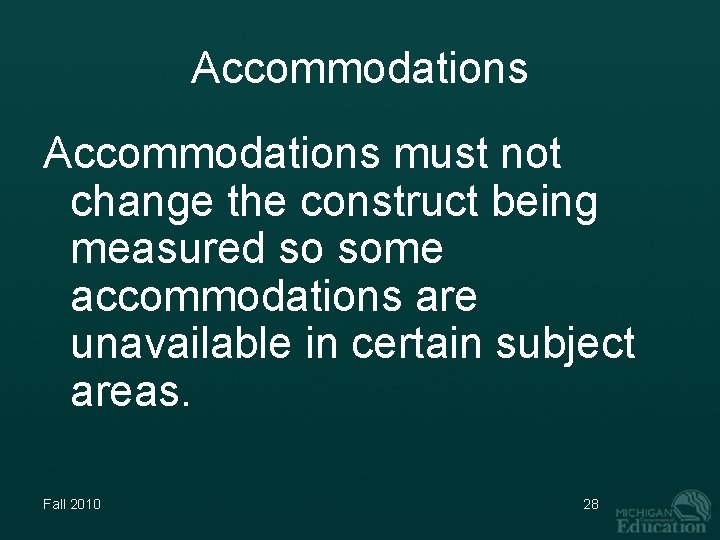 Accommodations must not change the construct being measured so some accommodations are unavailable in