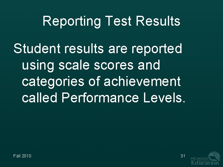 Reporting Test Results Student results are reported using scale scores and categories of achievement