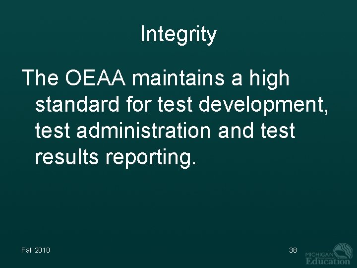 Integrity The OEAA maintains a high standard for test development, test administration and test