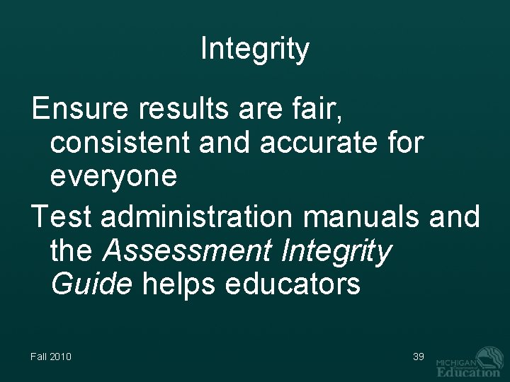 Integrity Ensure results are fair, consistent and accurate for everyone Test administration manuals and