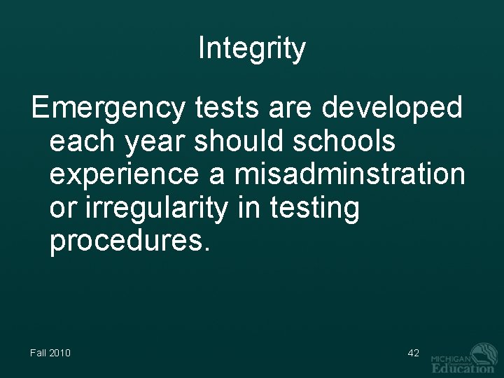 Integrity Emergency tests are developed each year should schools experience a misadminstration or irregularity