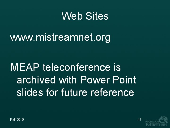Web Sites www. mistreamnet. org MEAP teleconference is archived with Power Point slides for