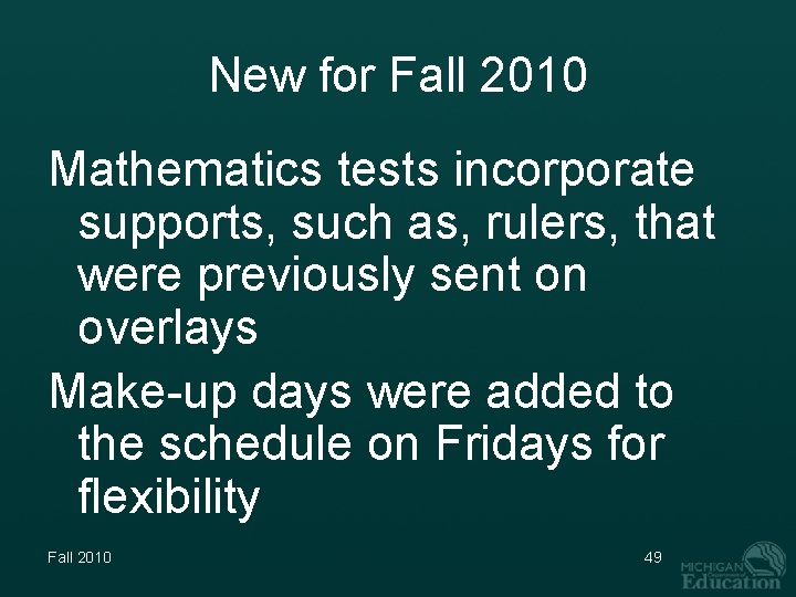 New for Fall 2010 Mathematics tests incorporate supports, such as, rulers, that were previously