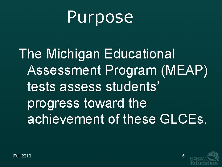 Purpose The Michigan Educational Assessment Program (MEAP) tests assess students’ progress toward the achievement