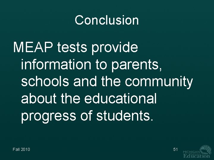 Conclusion MEAP tests provide information to parents, schools and the community about the educational