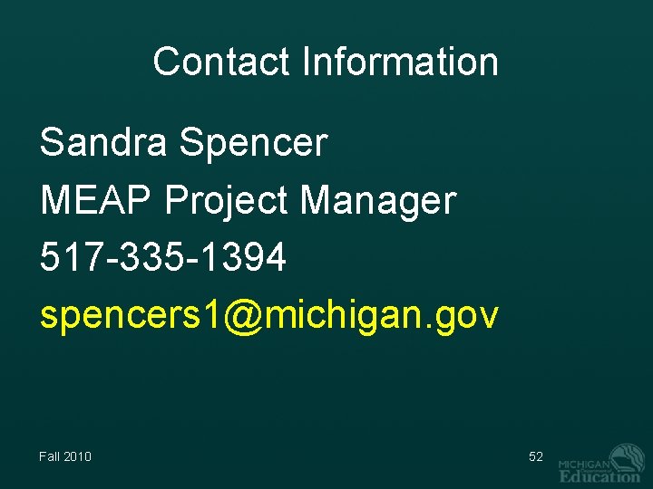 Contact Information Sandra Spencer MEAP Project Manager 517 -335 -1394 spencers 1@michigan. gov Fall