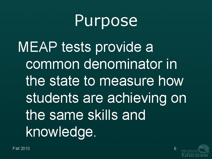 Purpose MEAP tests provide a common denominator in the state to measure how students
