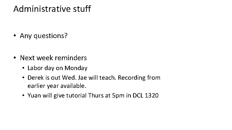 Administrative stuff • Any questions? • Next week reminders • Labor day on Monday