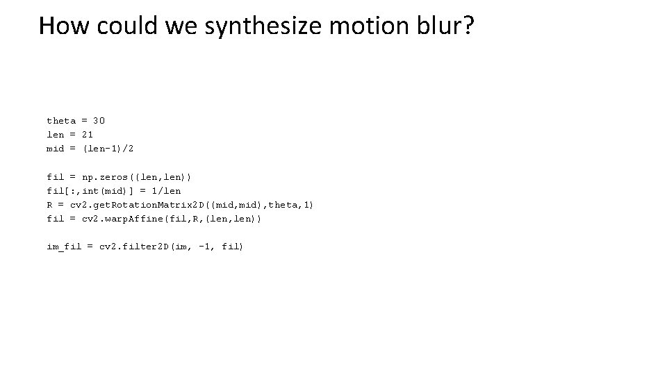 How could we synthesize motion blur? theta = 30 len = 21 mid =