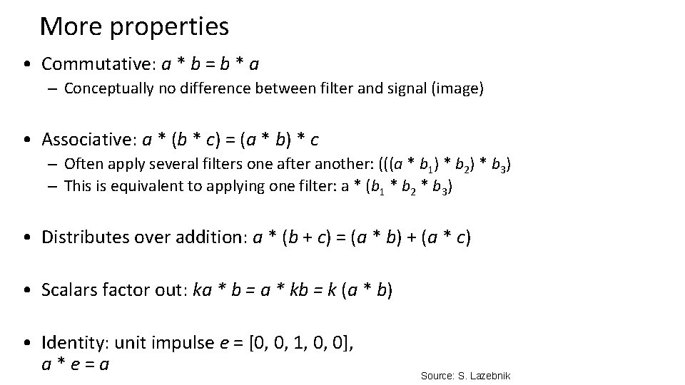 More properties • Commutative: a * b = b * a – Conceptually no