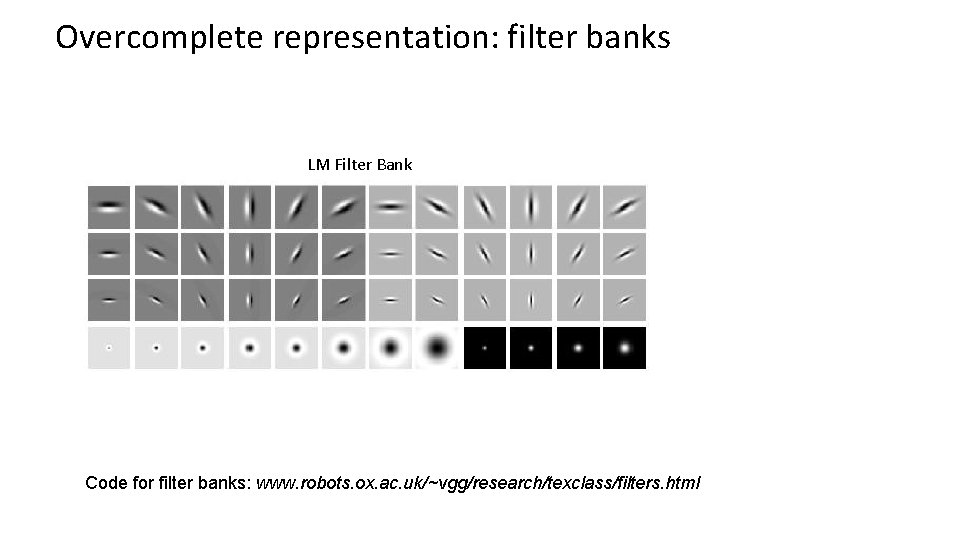 Overcomplete representation: filter banks LM Filter Bank Code for filter banks: www. robots. ox.