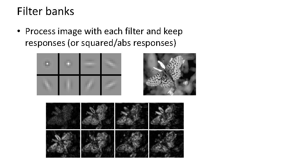 Filter banks • Process image with each filter and keep responses (or squared/abs responses)