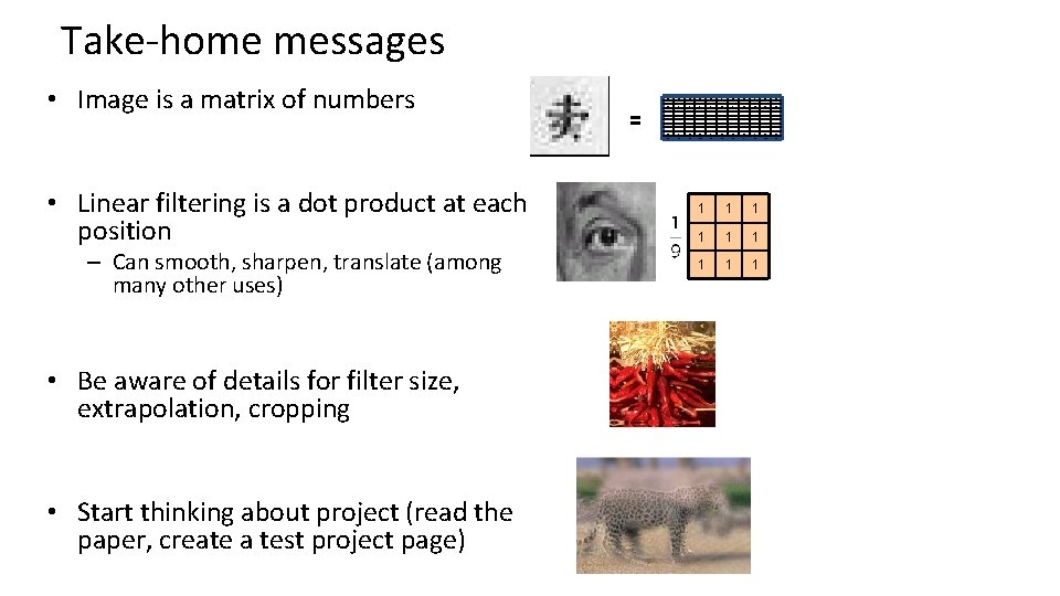 Take-home messages • Image is a matrix of numbers • Linear filtering is a