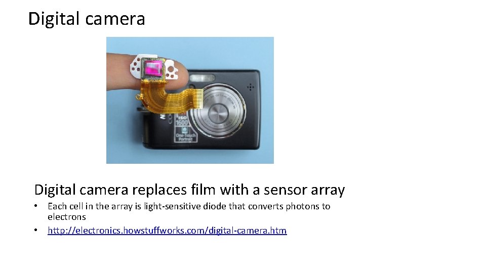 Digital camera replaces film with a sensor array • Each cell in the array