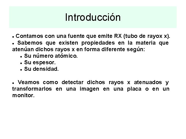 Introducción Contamos con una fuente que emite RX (tubo de rayox x). Sabemos que