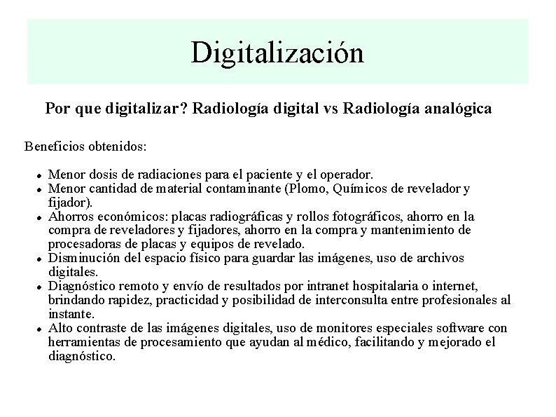 Digitalización Por que digitalizar? Radiología digital vs Radiología analógica Beneficios obtenidos: Menor dosis de