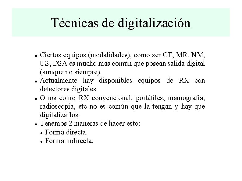 Técnicas de digitalización Ciertos equipos (modalidades), como ser CT, MR, NM, US, DSA es