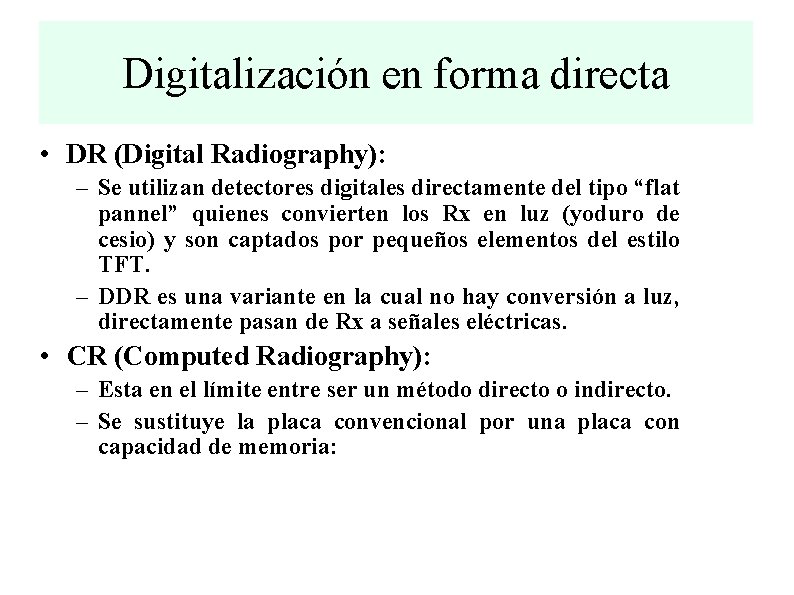 Digitalización en forma directa • DR (Digital Radiography): – Se utilizan detectores digitales directamente