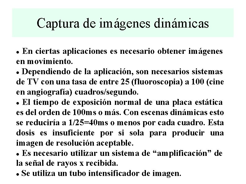 Captura de imágenes dinámicas En ciertas aplicaciones es necesario obtener imágenes en movimiento. Dependiendo