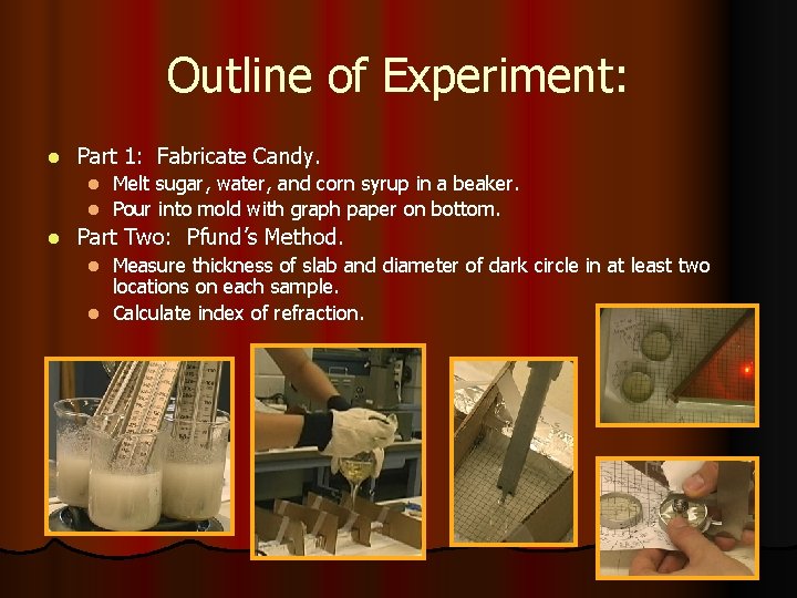 Outline of Experiment: l Part 1: Fabricate Candy. Melt sugar, water, and corn syrup