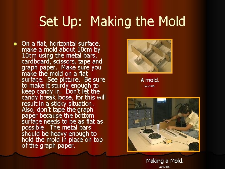 Set Up: Making the Mold l On a flat, horizontal surface, make a mold