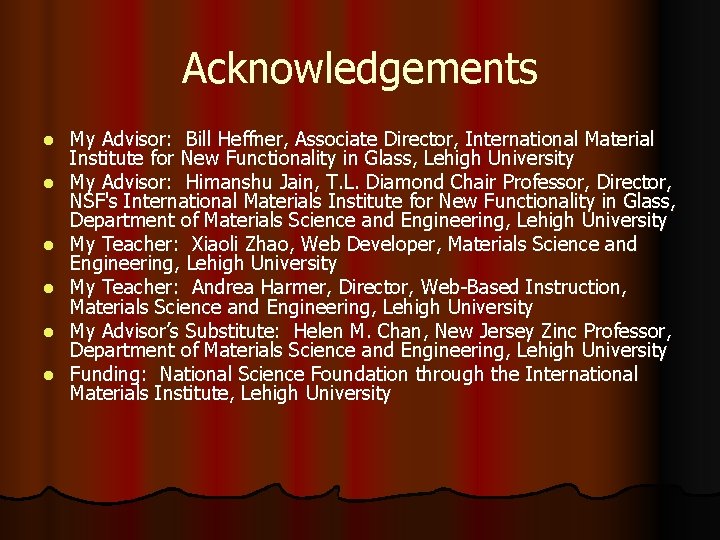 Acknowledgements l l l My Advisor: Bill Heffner, Associate Director, International Material Institute for