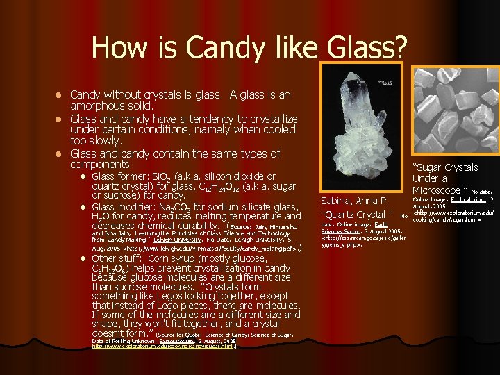 How is Candy like Glass? Candy without crystals is glass. A glass is an