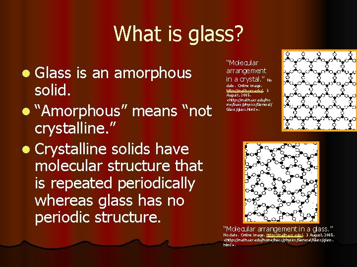 What is glass? l Glass is an amorphous solid. l “Amorphous” means “not crystalline.