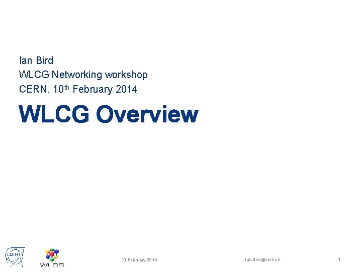 Ian Bird WLCG Networking workshop CERN, 10 th February 2014 WLCG Overview 10 February