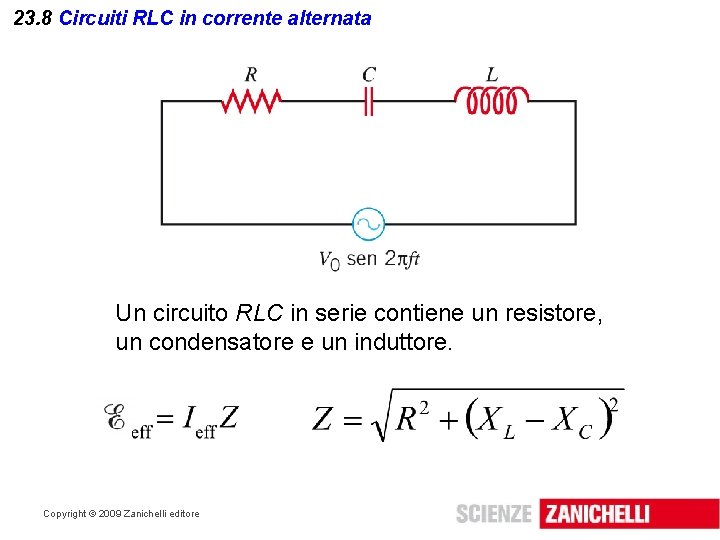 23. 8 Circuiti RLC in corrente alternata Un circuito RLC in serie contiene un