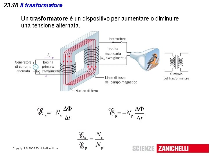 23. 10 Il trasformatore Un trasformatore è un dispositivo per aumentare o diminuire una