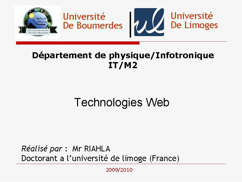 Université De Boumerdes Université De Limoges Département de physique/Infotronique IT/M 2 Technologies Web Réalisé