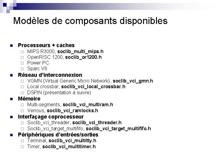 Modèles de composants disponibles n Processeurs + caches ¨ ¨ n Réseau d’interconnexion ¨