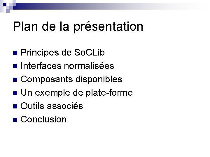 Plan de la présentation Principes de So. CLib n Interfaces normalisées n Composants disponibles