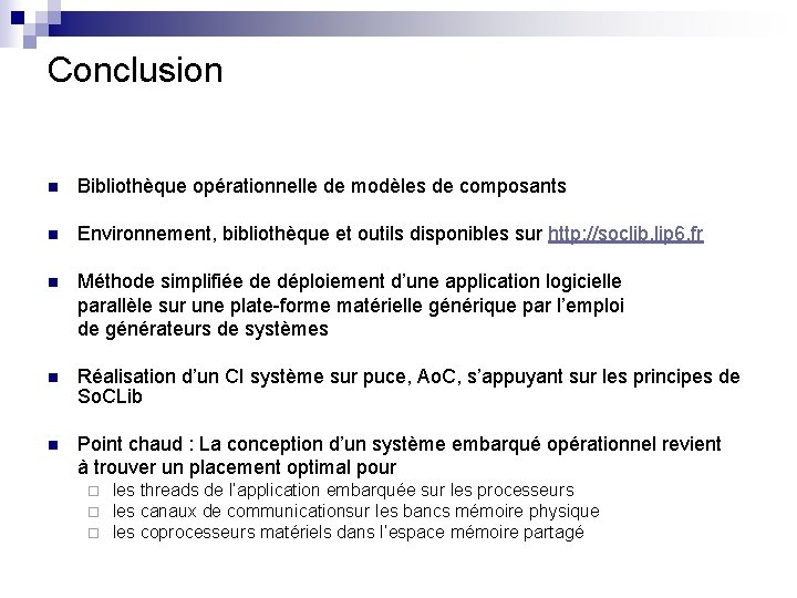 Conclusion n Bibliothèque opérationnelle de modèles de composants n Environnement, bibliothèque et outils disponibles