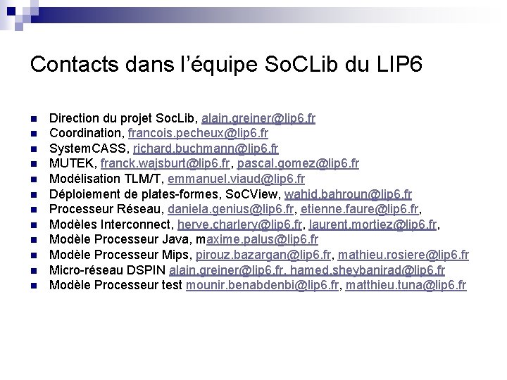 Contacts dans l’équipe So. CLib du LIP 6 n n n Direction du projet