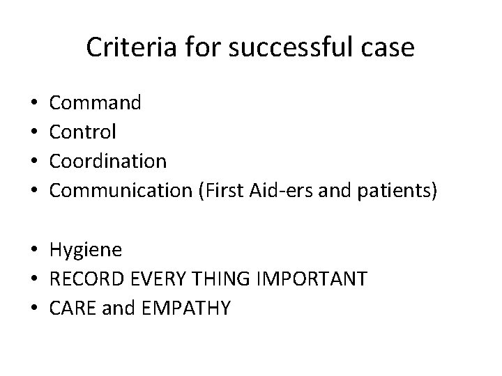 Criteria for successful case • • Command Control Coordination Communication (First Aid-ers and patients) Criteria for successful case • • Command Control Coordination Communication (First Aid-ers and patients)