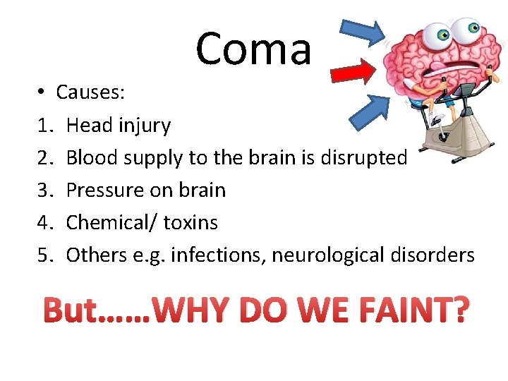 Coma • Causes: 1. Head injury 2. Blood supply to the brain is disrupted Coma • Causes: 1. Head injury 2. Blood supply to the brain is disrupted