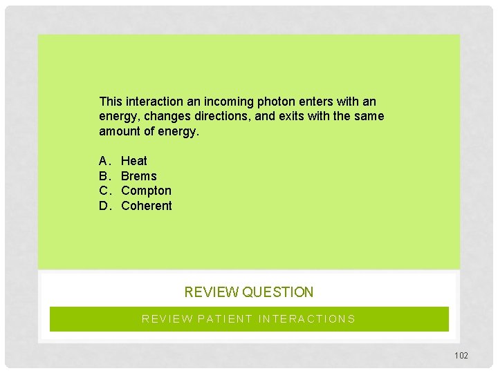 This interaction an incoming photon enters with an energy, changes directions, and exits with