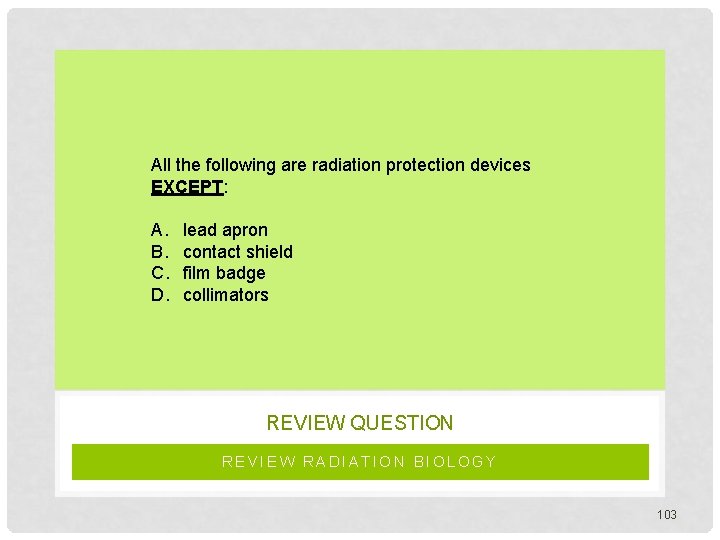 All the following are radiation protection devices EXCEPT: A. B. C. D. lead apron