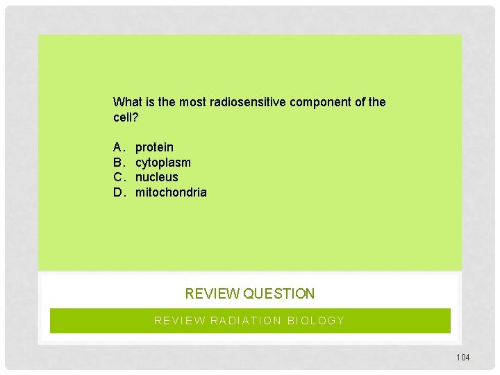 What is the most radiosensitive component of the cell? A. B. C. D. protein